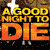 A GOOD NIGHT TO DIE IN VIDEOTECA